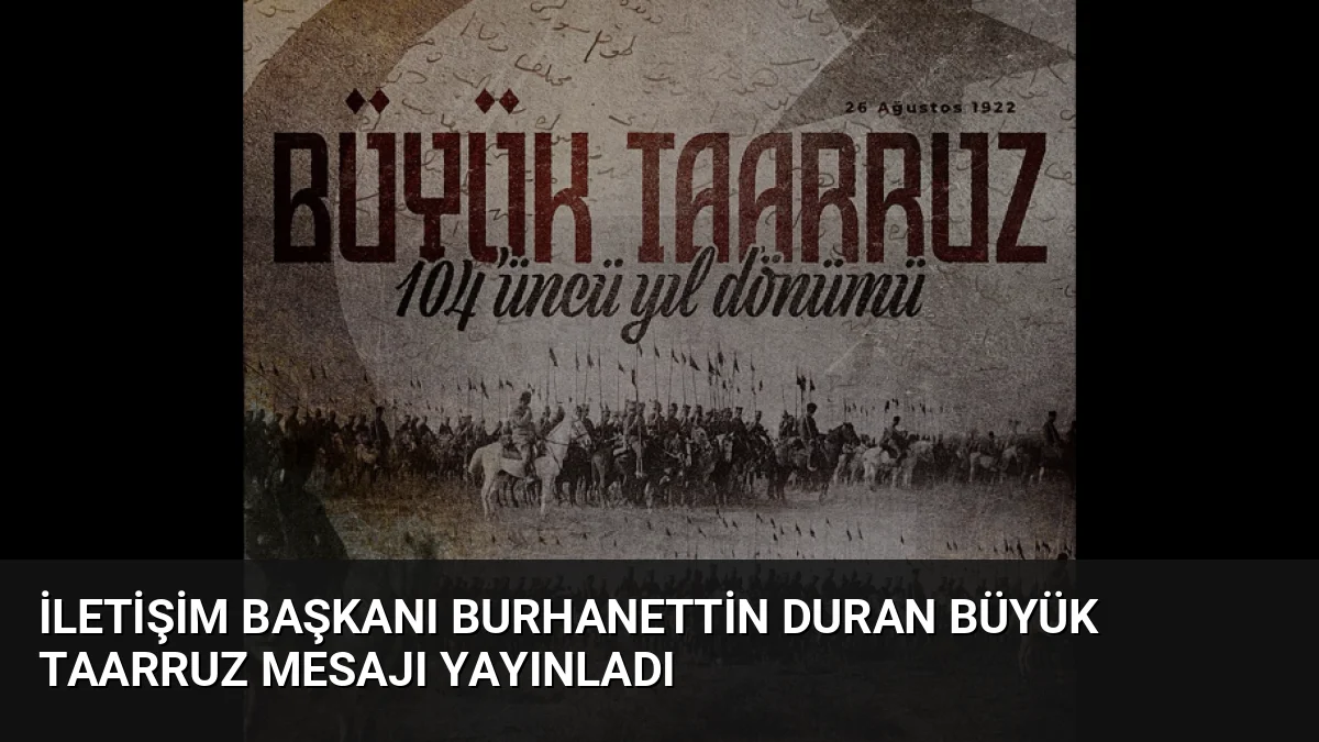İletişim Başkanı Burhanettin Duran, Büyük Taarruz’un yıl dönümü nedeniyle yayımladığı