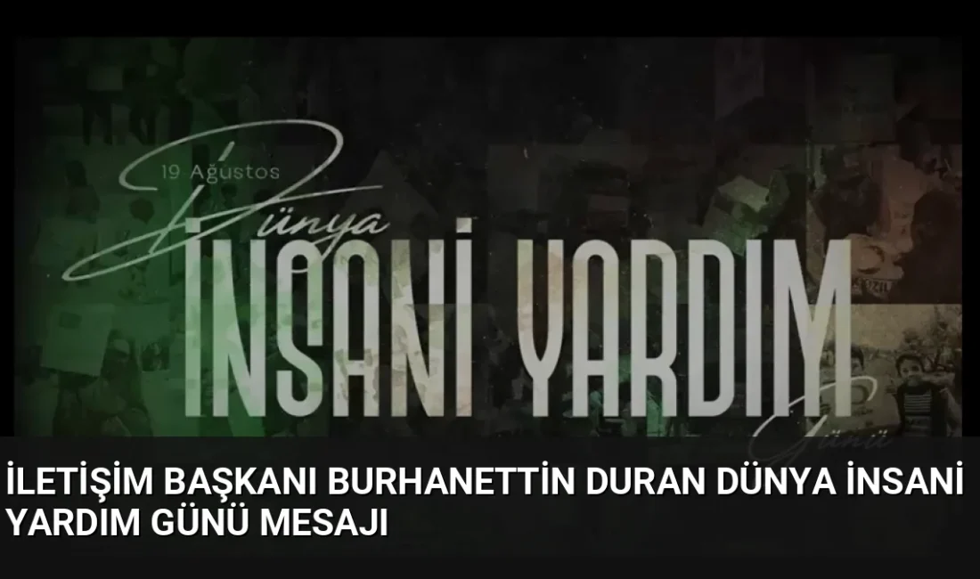 İletişim Başkanı Burhanettin Duran, Dünya İnsani Yardım Günü'nde küresel krizlere