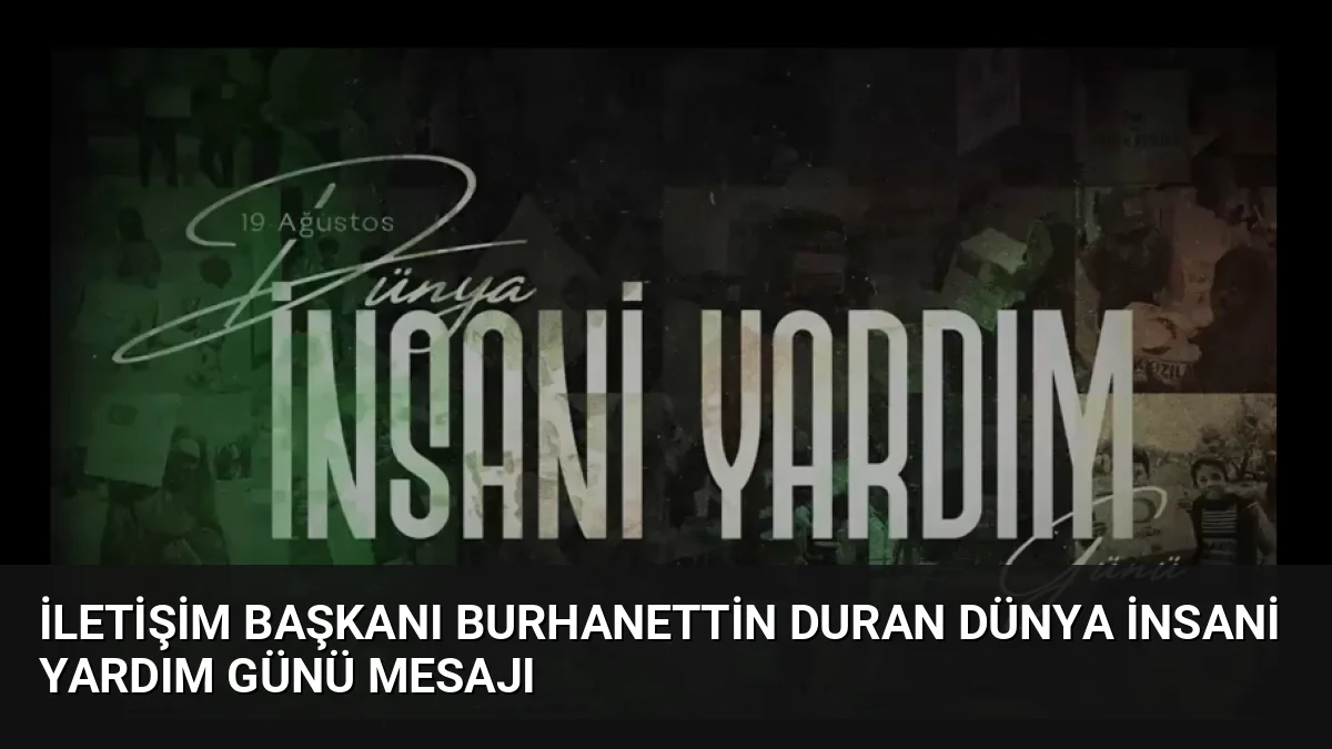 İletişim Başkanı Burhanettin Duran, Dünya İnsani Yardım Günü'nde küresel krizlere