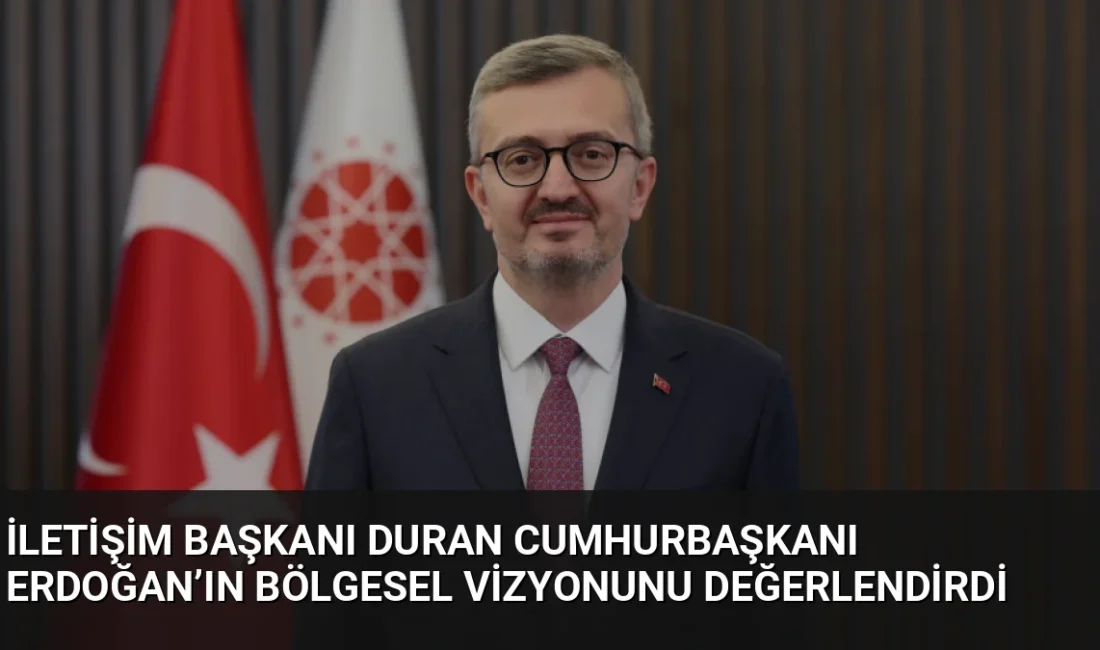 İletişim Başkanı Duran, Cumhurbaşkanı Erdoğan’ın Şarku'l Avsat mülakatındaki bölgesel barış