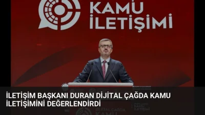 İletişim Başkanı Duran, dijital çağda kamu iletişiminin stratejik önemini vurgulayarak