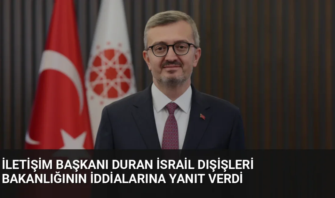 İletişim Başkanı Burhanettin Duran, İsrail Dışişleri Bakanlığının Cumhurbaşkanı Erdoğan'a yönelik