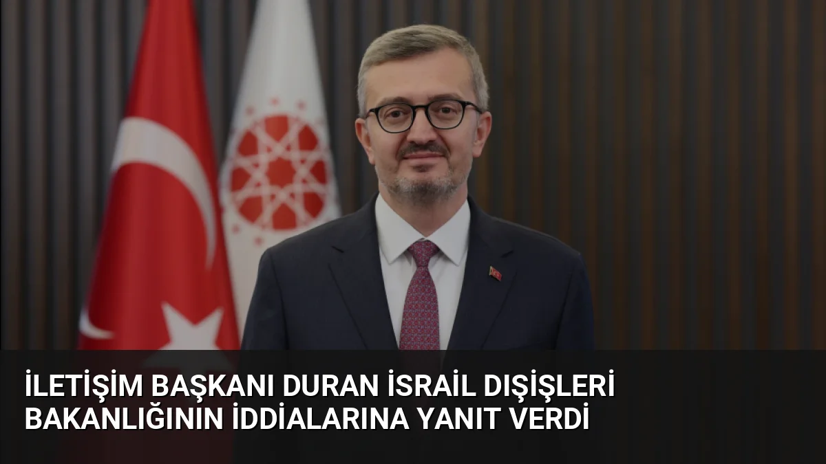 İletişim Başkanı Burhanettin Duran, İsrail Dışişleri Bakanlığının Cumhurbaşkanı Erdoğan'a yönelik