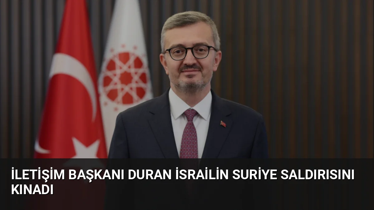 İletişim Başkanı Burhanettin Duran, İsrail'in Suriye'deki Ebu Zuhur Askerî Hava