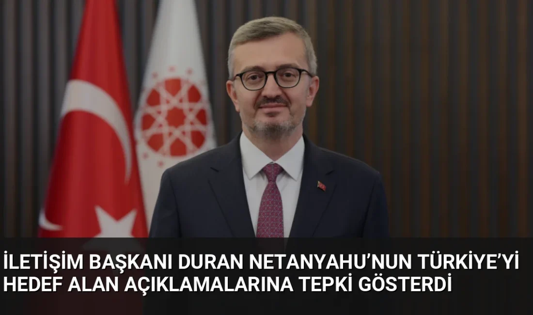 İletişim Başkanı Burhanettin Duran, Netanyahu'nun Türkiye'ye yönelik tehditlerini siyasi korkuların