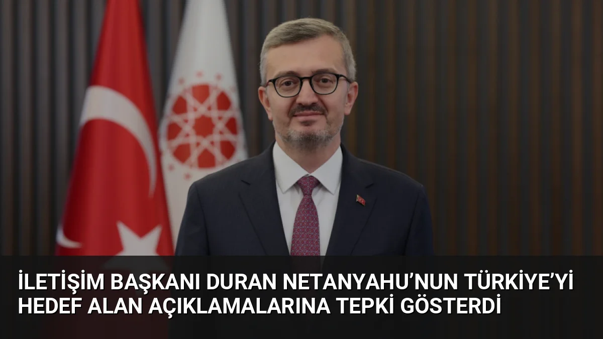 İletişim Başkanı Burhanettin Duran, Netanyahu'nun Türkiye'ye yönelik tehditlerini siyasi korkuların