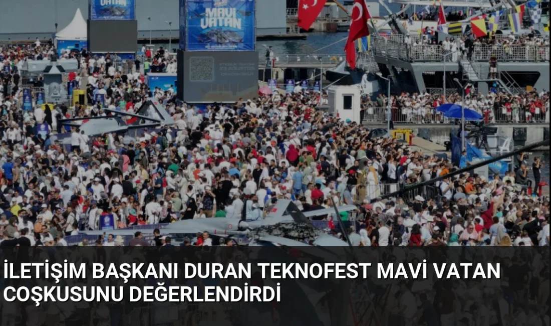 İletişim Başkanı Burhanettin Duran, yüz binlerce kişinin katıldığı TEKNOFEST Mavi