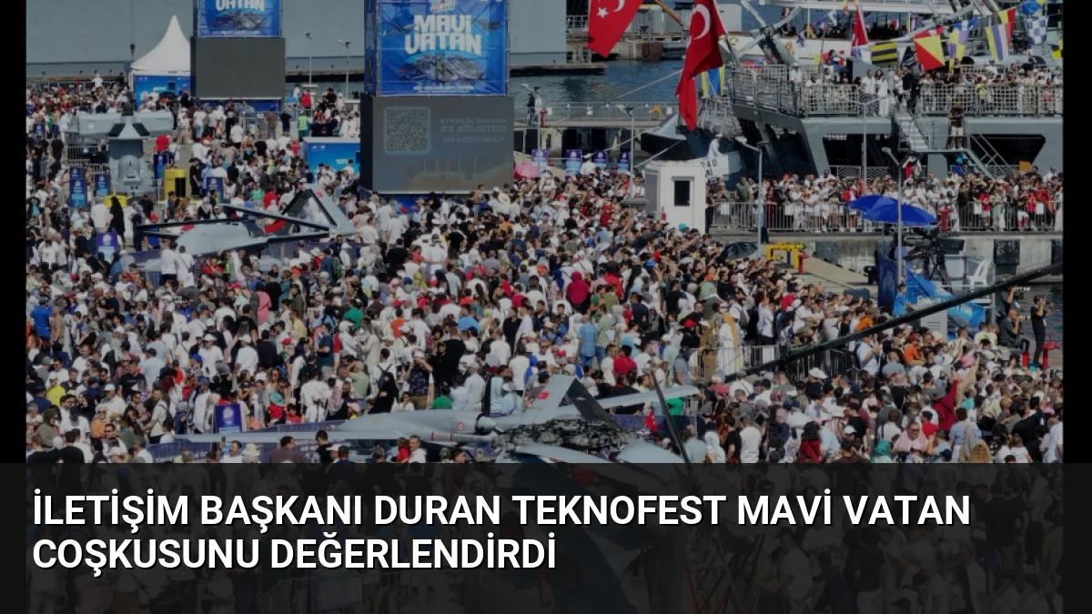 İletişim Başkanı Burhanettin Duran, yüz binlerce kişinin katıldığı TEKNOFEST Mavi