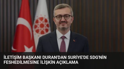 İletişim Başkanı Burhanettin Duran, SDG'nin feshedilmesini Suriye'de devlet otoritesinin güçlenmesi