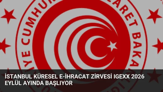 Ticaret Bakanlığı himayesinde düzenlenen IGEXX 2026, 3-5 Eylül tarihlerinde küresel