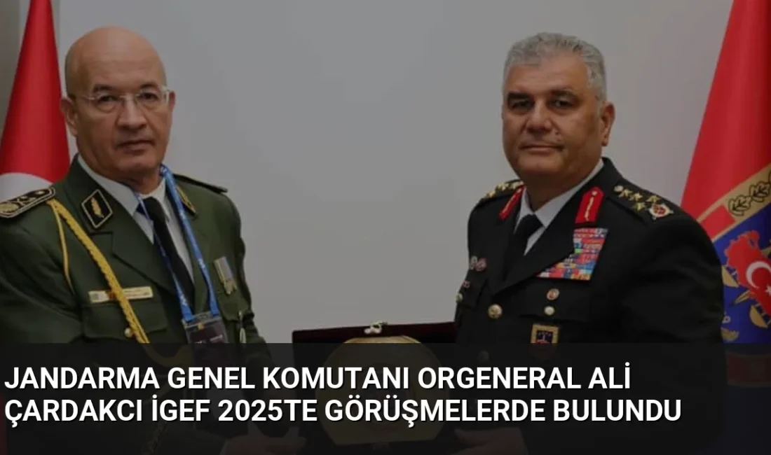 Jandarma Genel Komutanı Orgeneral Ali Çardakcı, İGEF 2025 fuarı kapsamında