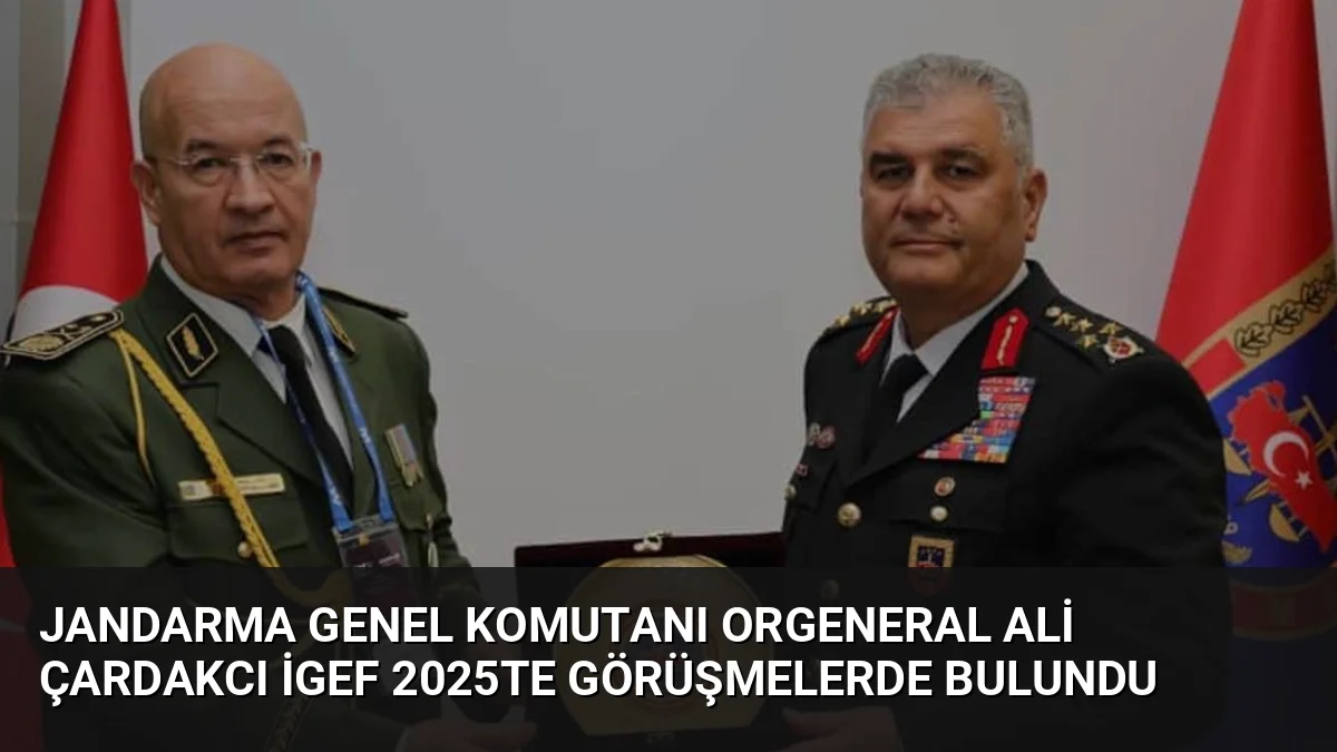 Jandarma Genel Komutanı Orgeneral Ali Çardakcı, İGEF 2025 fuarı kapsamında