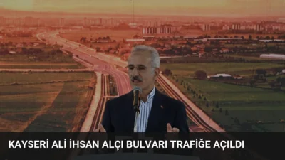 Kayseri'de trafiği rahatlatacak Ali İhsan Alçı Bulvarı hizmete girdi. Bakan