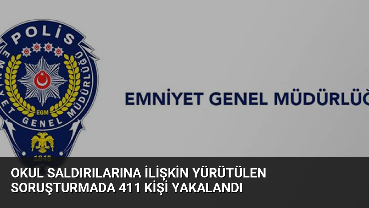 Şanlıurfa ve Kahramanmaraş'taki okul saldırıları sonrası başlatılan soruşturmada 411 şüpheli