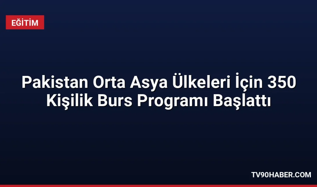 Pakistan Yükseköğretim Komisyonu, Orta Asya ve dost ülkelerden 350 öğrenciye