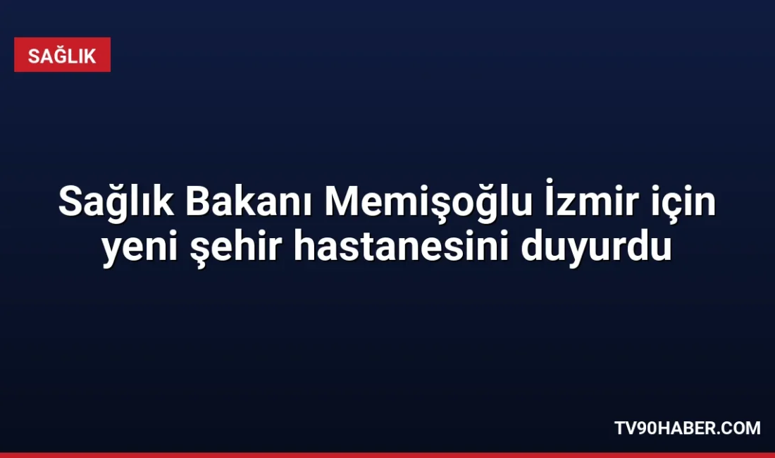İzmir'de Dikili Devlet Hastanesi'nin açılışını yapan Sağlık Bakanı Memişoğlu, 1.800