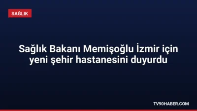 İzmir'de Dikili Devlet Hastanesi'nin açılışını yapan Sağlık Bakanı Memişoğlu, 1.800