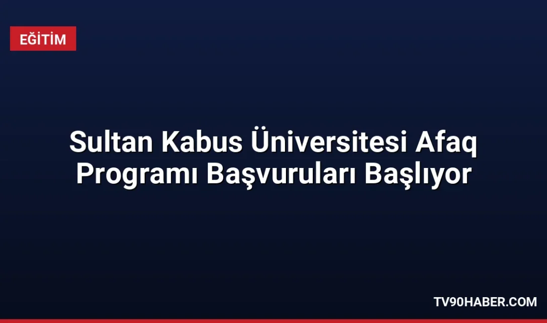 Sultan Kabus Üniversitesi, 2026-2027 akademik yılı Afaq Programı kapsamında uluslararası