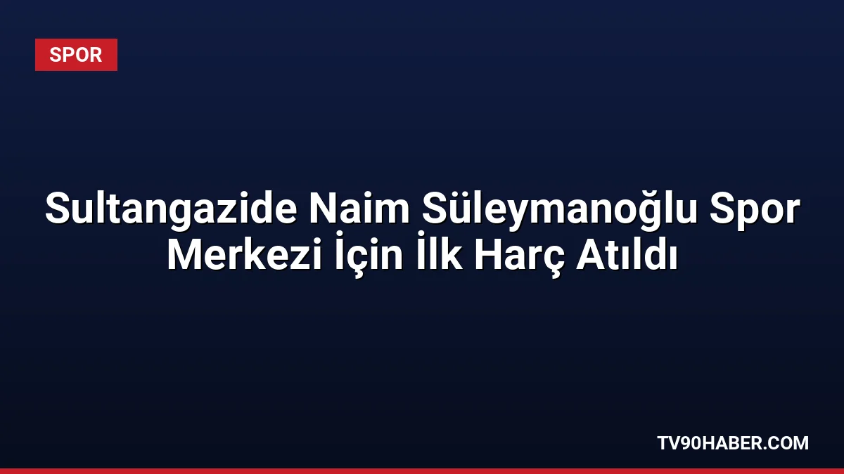 Gençlik ve Spor Bakanı Osman Aşkın Bak, Sultangazi'de yapılacak Naim