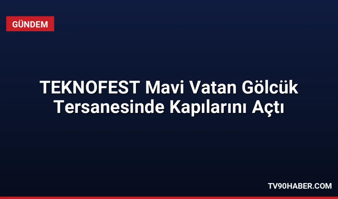 Gölcük Tersanesi'nde başlayan TEKNOFEST Mavi Vatan, güvenlik güçlerinin yerli teknoloji