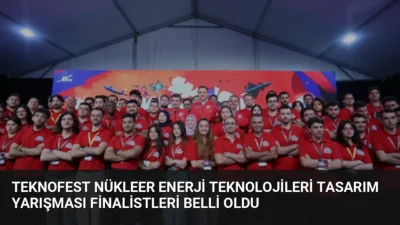 TEKNOFEST kapsamında düzenlenen Nükleer Enerji Teknolojileri Tasarım Yarışması'nda 42 takım
