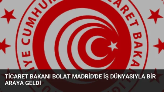 Ticaret Bakanı Ömer Bolat, Madrid'de Türk ve İspanyol iş dünyası