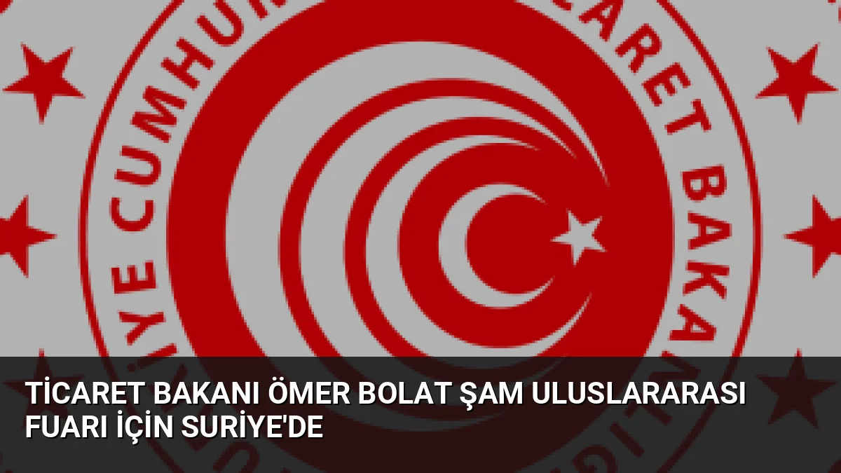 Ticaret Bakanı Ömer Bolat, Şam'da iş dünyası temsilcileriyle bir araya