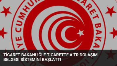 Ticaret Bakanlığı, AB'ye yönelik e-ihracatta dijital A.TR Dolaşım Belgesi dönemini