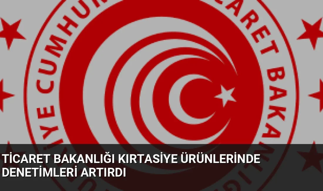 Ticaret Bakanlığı, yeni eğitim dönemi öncesi 81 ilde kırtasiye denetimlerini