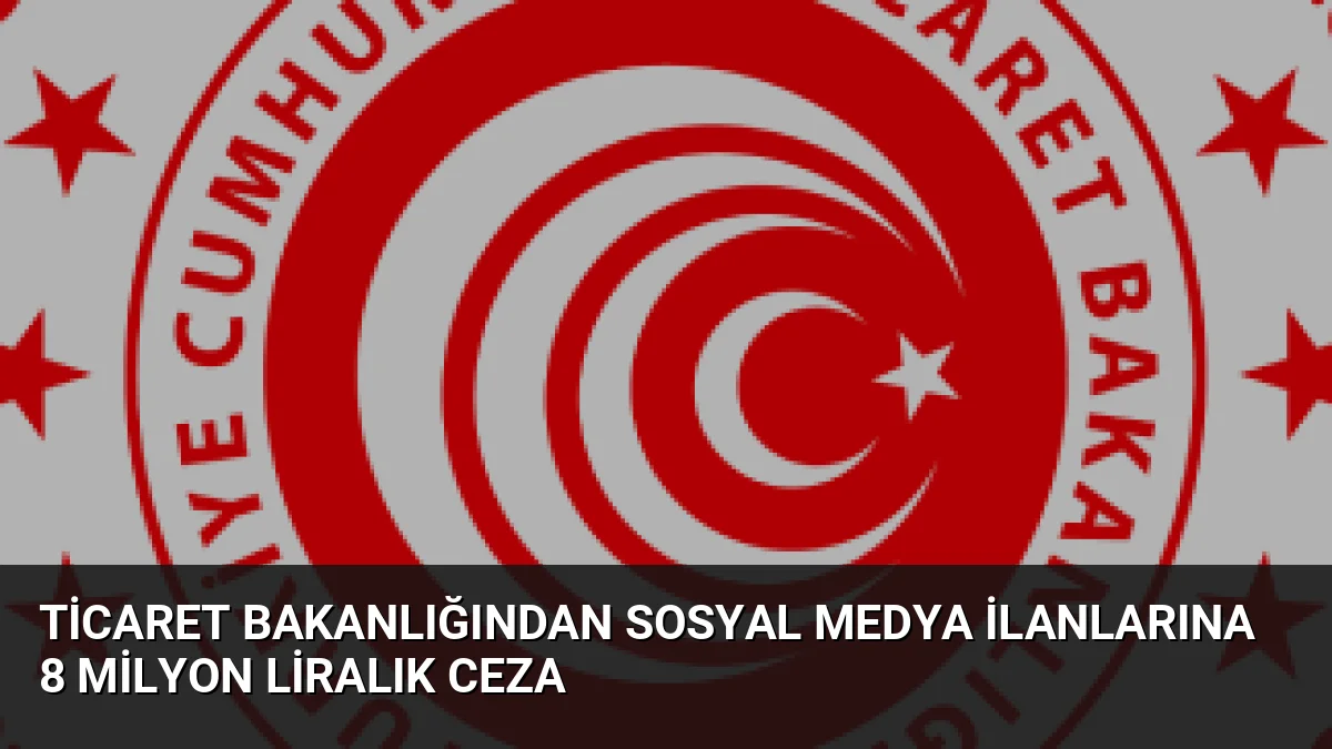 Ticaret Bakanlığı, sosyal medyada mevzuata aykırı ilan veren 82 işletmeye