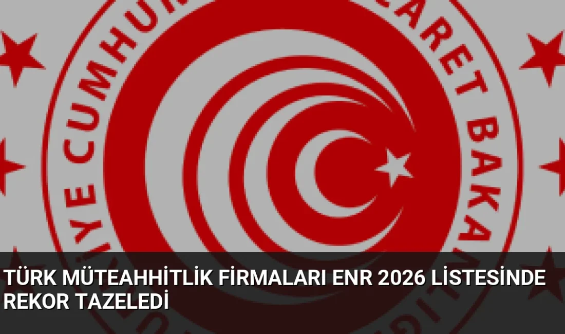 ENR 2026 listesinde Türk müteahhitlik firmalarının sayısı 48'e yükseldi. Sektör,