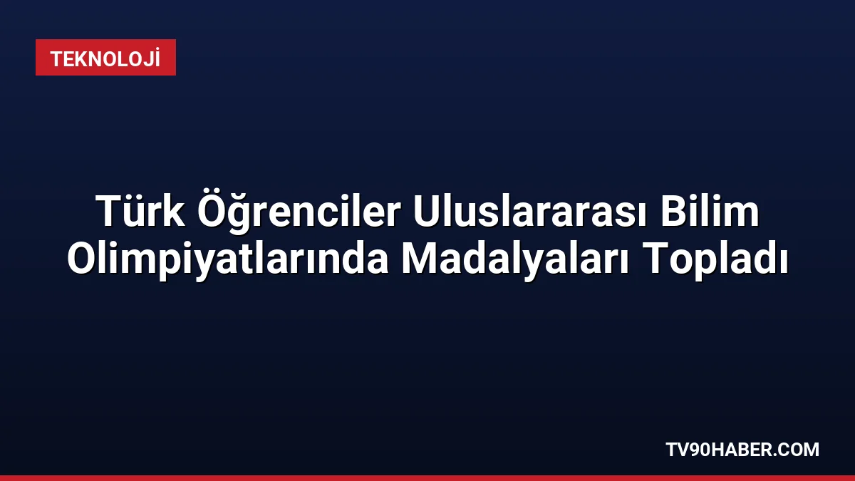 Türkiye'yi temsil eden öğrenciler, Temmuz ayında katıldıkları dört farklı uluslararası