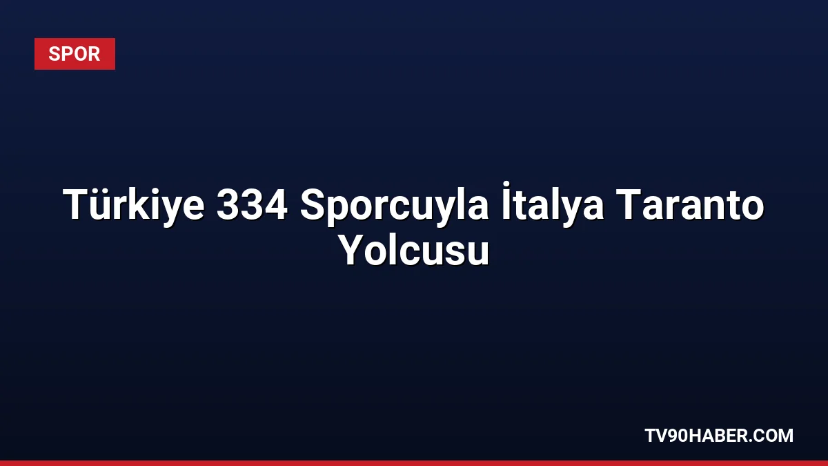 İtalya'nın Taranto kentinde 21 Ağustos'ta başlayacak 20. Akdeniz Oyunları'na Türkiye
