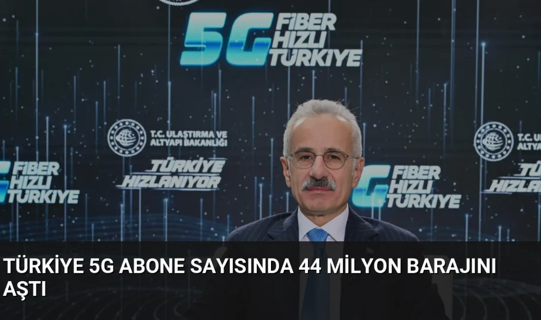 Ulaştırma ve Altyapı Bakanı Abdulkadir Uraloğlu, 5G abone sayısının 4