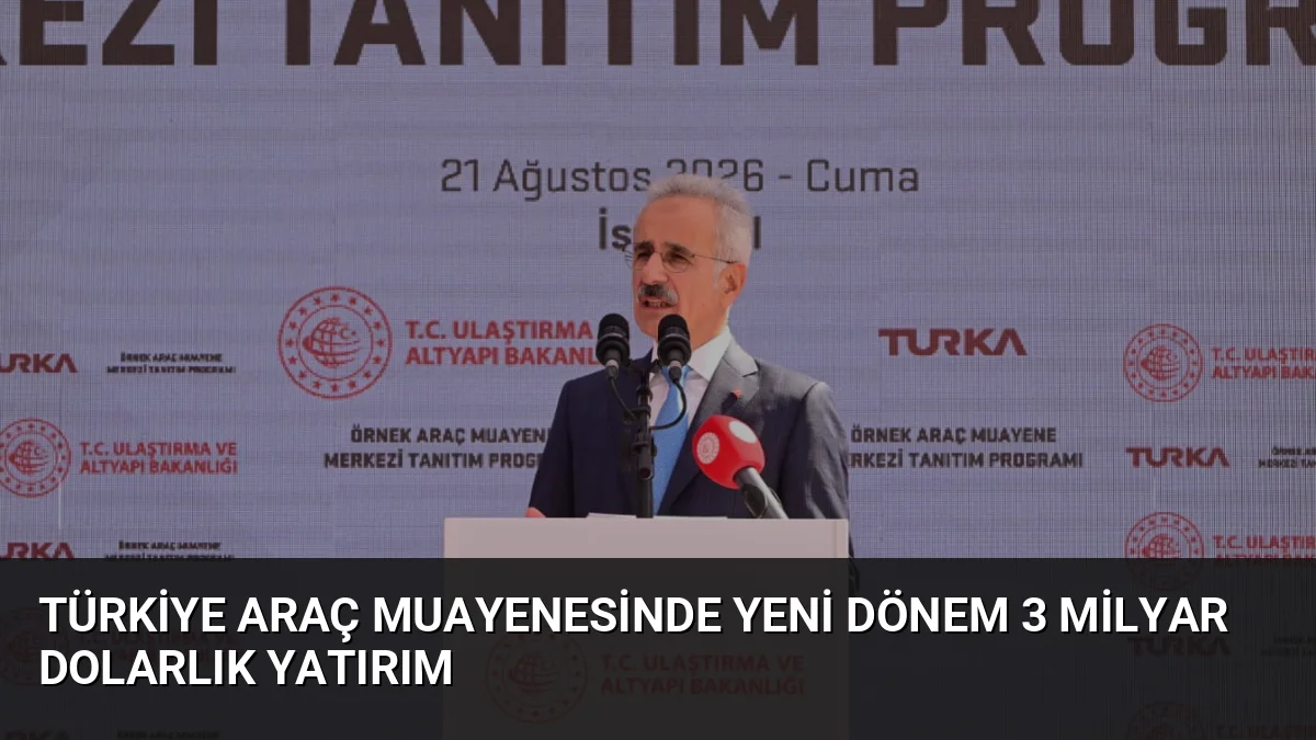 Ulaştırma Bakanı Uraloğlu, 3 milyar dolarlık yatırımla araç muayenesinde yapay
