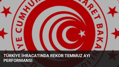 Türkiye'nin ihracatı Temmuz ayında 25,6 milyar dolarla Cumhuriyet tarihinin zirvesine