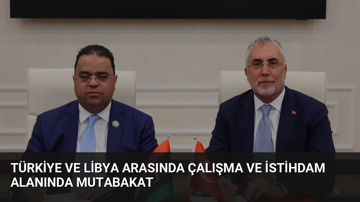Türkiye ve Libya, çalışma hayatı ve istihdam alanında iş birliğini