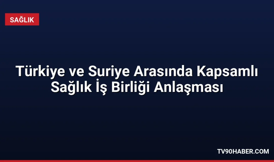 Sağlık Bakanı Kemal Memişoğlu, Suriye ziyareti kapsamında iki ülke arasında
