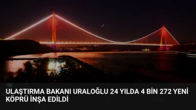 Ulaştırma ve Altyapı Bakanı Abdulkadir Uraloğlu, son 24 yılda 4