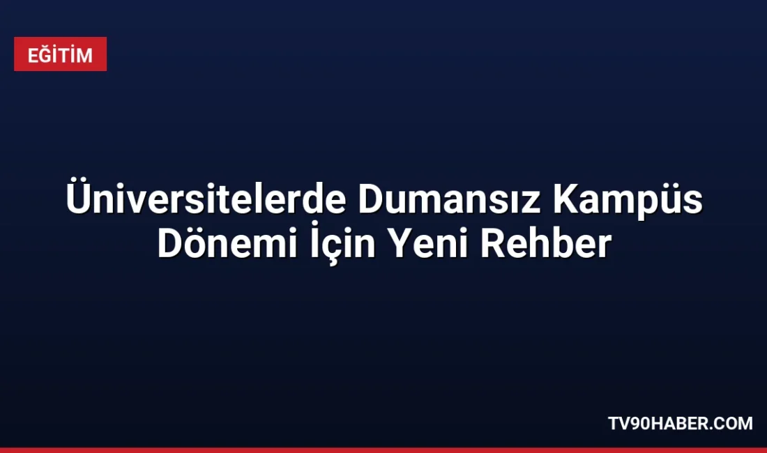 YÖK, Sağlık Bakanlığı ve Yeşilay, üniversitelerde tütün kullanımını azaltmak için