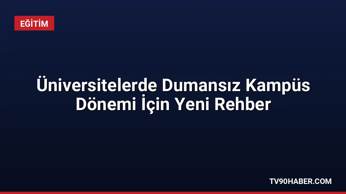 YÖK, Sağlık Bakanlığı ve Yeşilay, üniversitelerde tütün kullanımını azaltmak için