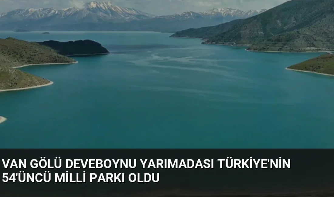 Van Gölü üzerindeki Deveboynu Yarımadası, Cumhurbaşkanlığı kararıyla Türkiye'nin 54. milli