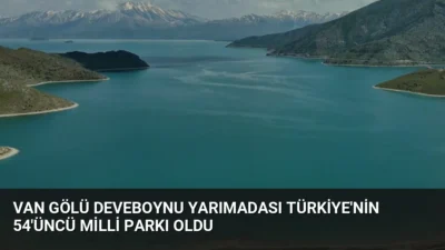 Van Gölü üzerindeki Deveboynu Yarımadası, Cumhurbaşkanlığı kararıyla Türkiye'nin 54. milli