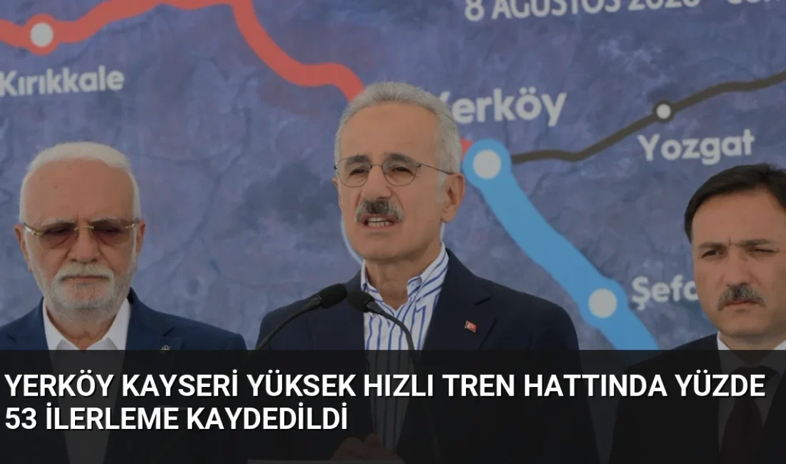 Yerköy-Kayseri YHT projesinde %53 ilerleme sağlandı. Hat tamamlandığında Ankara-Kayseri arası