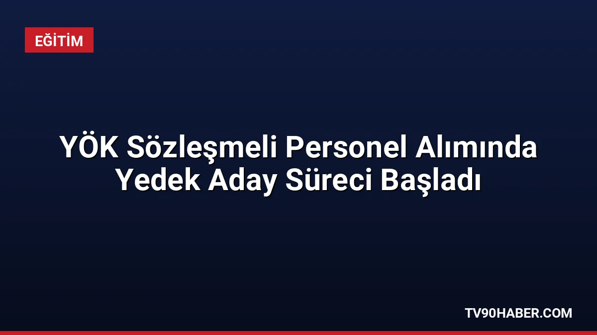 Yükseköğretim Kurulu 35 sözleşmeli personel alımında yedek adaylar için belge