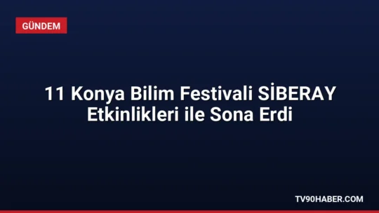 Konya Bilim Merkezi'nde gerçekleşen 11. Konya Bilim Festivali'ne katılan SİBERAY,