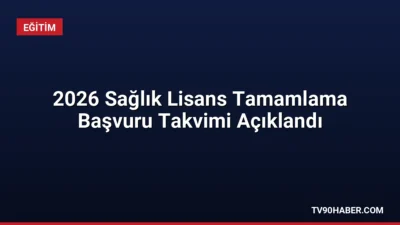 Sağlık önlisans mezunları için 2026 lisans tamamlama başvuruları 21-28 Eylül
