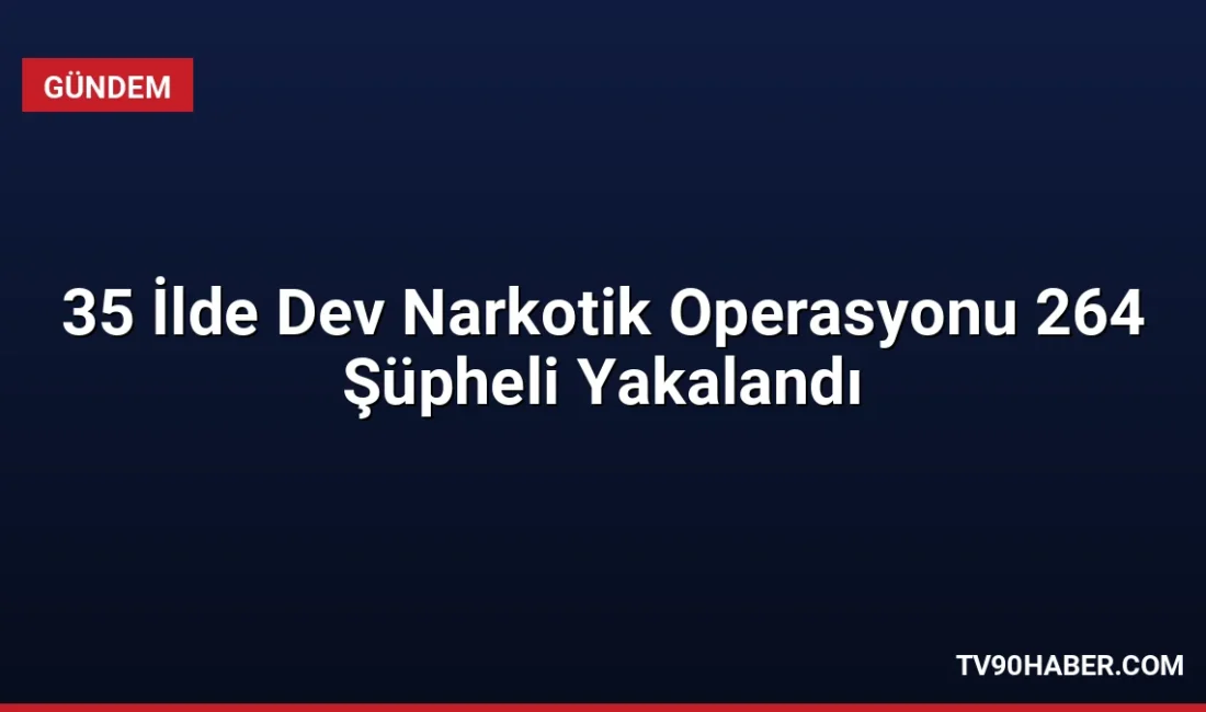 35 ilde eş zamanlı düzenlenen narkotik operasyonlarında 653 kg uyuşturucu