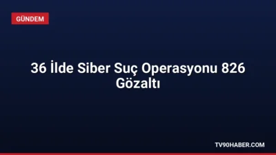 36 ilde düzenlenen siber suç operasyonlarında 826 kişi yakalandı, 444