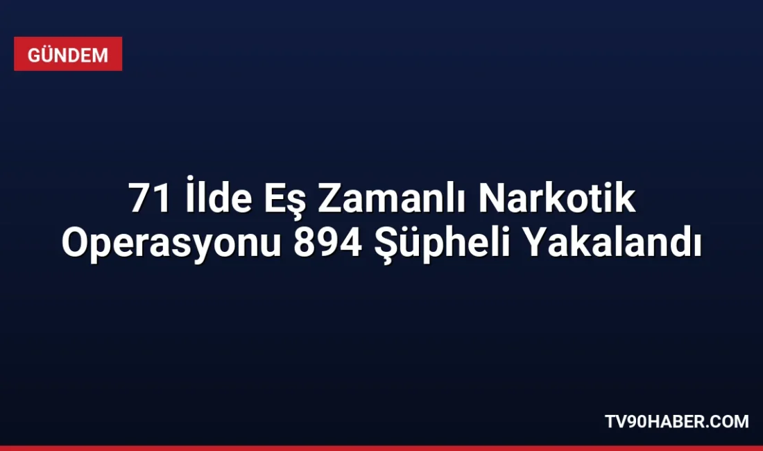 71 ilde 10 gündür süren uyuşturucu operasyonlarında 2 tonu aşkın